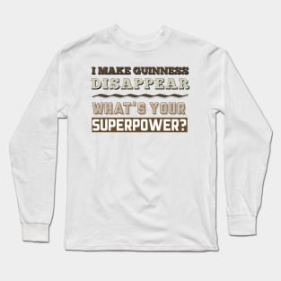 I Make Guinness Disappear - What's Your Superpower? Long Sleeve T-Shirt